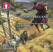 John Ireland: Incidental music for Julius Caesar/The Overlanders/A Downland Suite [SACD Hybrid Multi-channel]